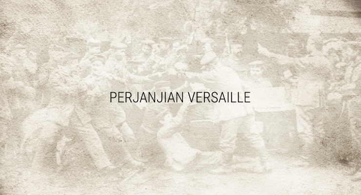 Perang Dunia I – Perjanjian Versailles dan Kekalahan Jerman